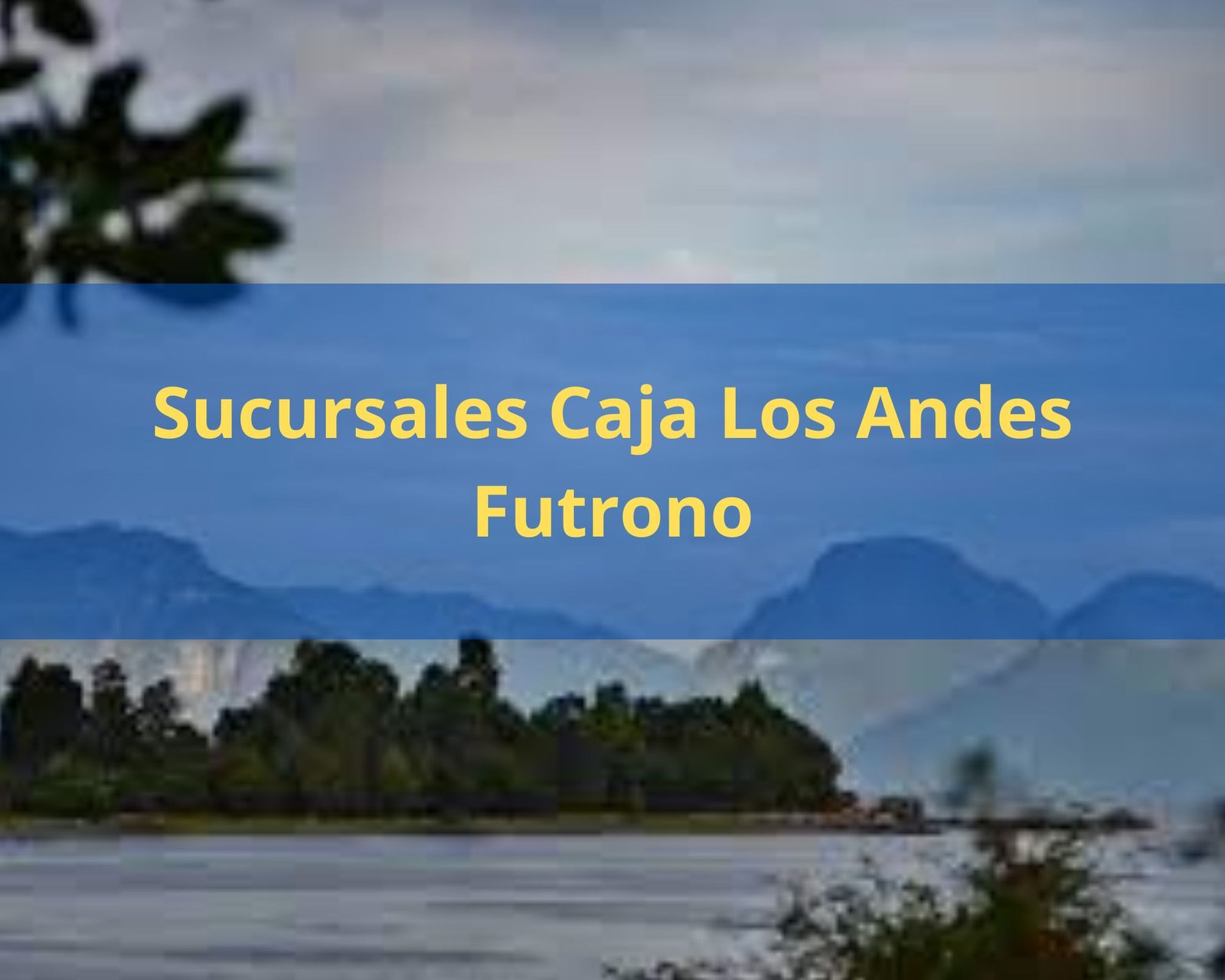 Caja los Andes Futrono 【 Teléfonos y Sucursales 】 2024