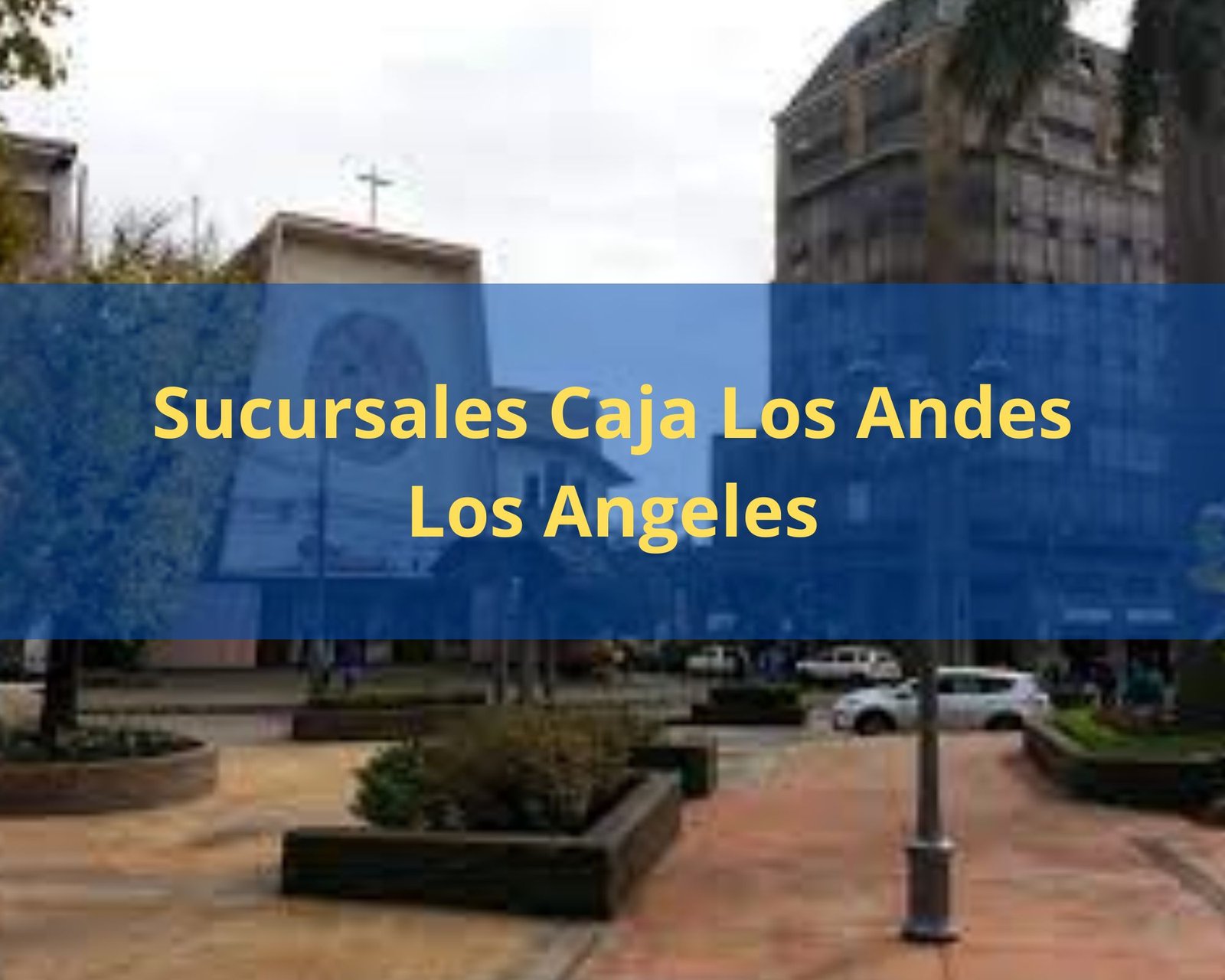 Caja los Andes Los Angeles 【 Teléfonos y Sucursales 】 2024