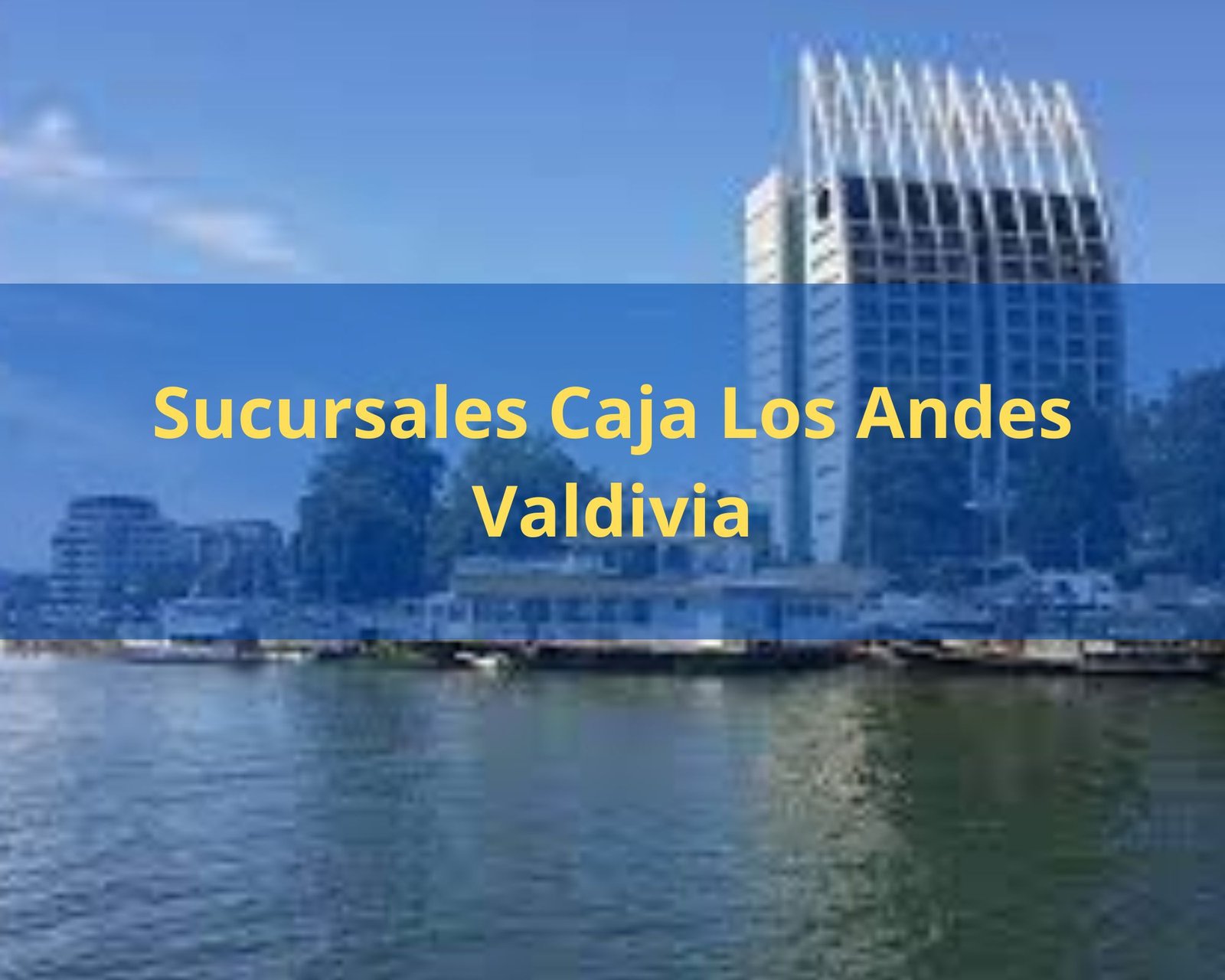 Caja los Andes Valdivia 【 Teléfonos y Sucursales 】 2024